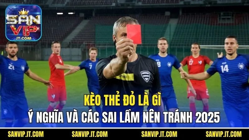 Cập nhật các hình thức cược red card hot nhất năm 2025